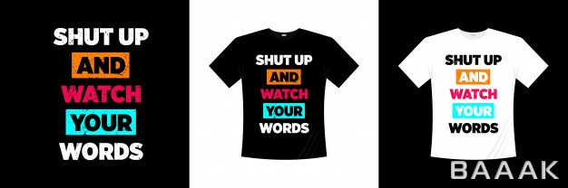 طرح-تیشرت-خاص-و-خلاقانه-Shut-up-watch-your-words-typography-t-shirt-design_516276387